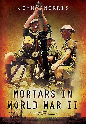 Mortars in World War II - Norris, John