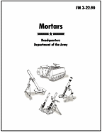 Mortars: The Official U.S. Army Field Manual FM 3-22.90