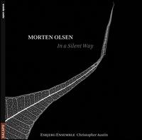 Morten Olsen: In a Silent Way - Esbjerg Ensemble; Christopher Austin (conductor)