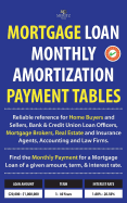 Mortgage Loan Monthly Amortization Payment Tables: Easy to Use Reference for Home Buyers and Sellers, Mortgage Brokers, Bank and Credit Union Loan Officers, Real Estate Agents, and Attorneys. Quickly Find Monthly Payment Required for a Mortgage Loan of a