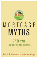 Mortgage Myths: 77 Secrets That Will Save You Thousands on Home Financing