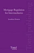 Mortgage Regulation for Intermediaries - Denton, Jonathan
