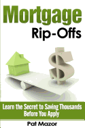 Mortgage Rip-Offs: Learn the Secret to Saving Thousands Before You Apply