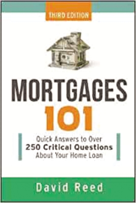 Mortgages 101: Quick Answers to Over 250 Critical Questions about Your Home Loan - Reed, David