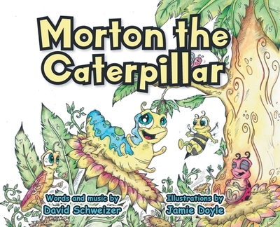 Morton the Caterpillar - Schweizer, David