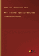 Mos? e Faraone o il passaggio dell'Eritreo: Oratorio sacro in quattro atti