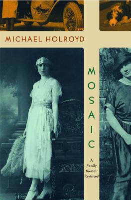 Mosaic: A Family Memoir Revisited - Holroyd, Michael