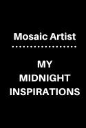 Mosaic Artist My Midnight Inspirations: 5 X 5 Graph Paper and Lined Paper Drawing Sketch Journal - Made Especially for Mosaic Artist. 120 Pages 6 X 9 Diary Notebook