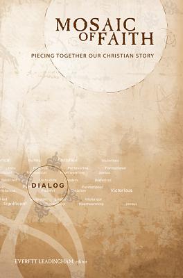 Mosaic of Faith: Piecing Together Our Christian Story - Leadingham, Ev (Editor)