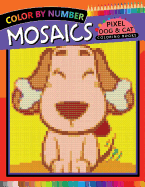Mosaics Pixel Dog & Cat Coloring Books: Color by Number