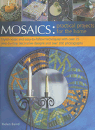 Mosaics: Practical Projects for the Home: Stylish Ideas and Easy-To-Follow Techniques with Over 25 Step-By-Step Decorative Projects and Over 350 Photographs