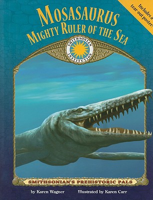 Mosasaurus: Mighty Ruler of the Sea - Wagner, Karen