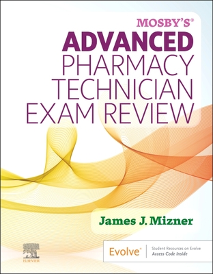 Mosby's Advanced Pharmacy Technician Exam Review - Mizner, James J, Jr., Rph, MBA