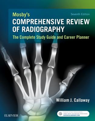 Mosby's Comprehensive Review of Radiography: The Complete Study Guide and Career Planner - Callaway, William J, Ma, Rt(r)