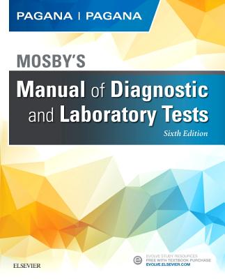 Mosby's Manual of Diagnostic and Laboratory Tests - Pagana, Kathleen Deska, PhD, RN, and Pagana, Timothy J, MD, Facs
