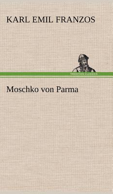 Moschko Von Parma - Franzos, Karl Emil