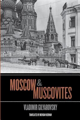Moscow and Muscovites - Gilyarovsky, Vladimir, and Kiernan, Brendan (Translated by)