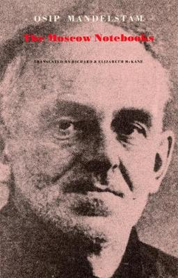 Moscow Notebooks - Mandelstam Osip, and McKane, Elizabeth (Translated by), and McKane, Richard (Translated by)