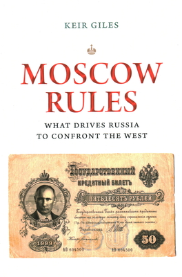 Moscow Rules: What Drives Russia to Confront the West - Giles, Keir