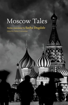 Moscow Tales - Constantine, Helen (Editor), and Dugdale, Sasha (Translated by)