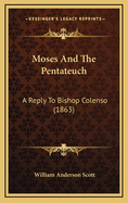 Moses and the Pentateuch: A Reply to Bishop Colenso (1863)