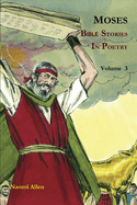 Moses - Bible Stories in Poetry - Volume 3