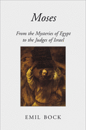 Moses: From the Mysteries of Egypt to the Judges of Israel