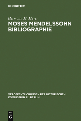 Moses Mendelssohn Bibliographie: Mit Einigen Ergnzungen Zur Geistesgeschichte Des Ausgehenden 18. Jahrhunderts - Meyer, Hermann M, and Herzfeld, Hans (Introduction by)