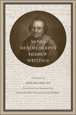 Moses Mendelssohn's Hebrew Writings: Volume 33 - Mendelssohn, Moses, and Breuer, Edward (Translated by), and Sorkin, David (Editor)
