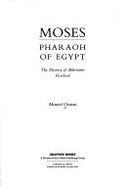 Moses, Pharaoh of Egypt: The Mystery of Akhenaten Resolved