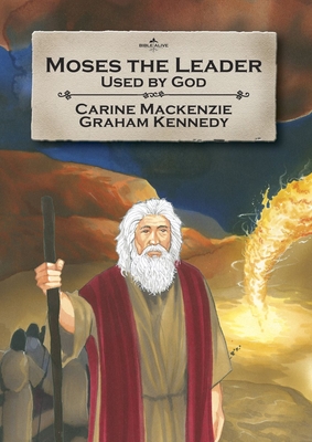 Moses the Leader: Used by God: Book 3 (Told from Exodus 4-13) - MacKenzie, Carine