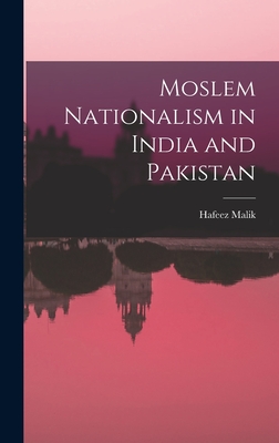 Moslem Nationalism in India and Pakistan - Malik, Hafeez