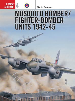 Mosquito Bomber/Fighter-Bomber Units of World War 2 - Bowman, Martin