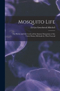 Mosquito Life: The Habits and Life Cycles of the Known Mosquitoes of the United States; Methods for Their Control