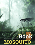 Mosquito Photo Book: Explore 40 Stunning Images Of Mosquitoes In Their Natural Habitats For Nature Enthusiasts