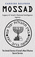 Mossad: Legacy of Israel's National Intelligence Agency (The Untold Stories of Israel's Most Effective Secret Service)