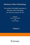 Mossbauer Effect Methodology: Volume 8 Proceedings of the Eighth Symposium on Mossbauer Effect Methodology New York City, January 28, 1973