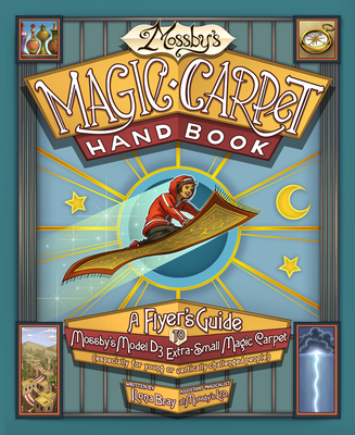 Mossby's Magic Carpet Handbook: A Flyer's Guide to Mossby's Model D3 Extra-Small Magic Carpet (Especially for Young or Vertically Challenged People) - Bray, Ilona