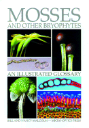 Mosses and Other Bryophytes: An Illustrated Glossary - Malcolm, Bill, and Malcolm, Nancy, and Malcolm, W M