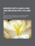 Mosses with Hand-Lens and Microscope: A Non-Technical Hand-Book of the More Common Mosses of the Northeastern United States