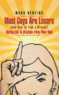 Most Guys Are Losers (and How to Find a Winner): Dating Wit & Wisdom from Your Dad