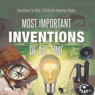 Most Important Inventions Of All Time Inventions for Kids Children's Inventors Books