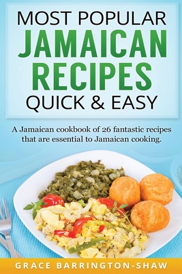 Most Popular Jamaican Recipes Quick & Easy: A Jamaican cookbook of 26 fantastic recipes that are essential to Jamaican cooking. - Barrington-Shaw, Grace