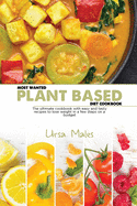 Most Wanted Plant Based Diet Cookbook: The ultimate cookbook with easy and tasty recipes to lose weight in a few steps on a budget