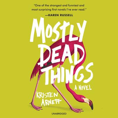 Mostly Dead Things - Arnett, Kristen, and Vilinsky, Jesse (Read by)