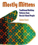 Mostly Mittens: Traditional Knitting Patterns from Russia's Komi People