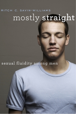Mostly Straight: Sexual Fluidity Among Men - Savin-Williams, Ritch C
