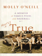 Mostly True: A Memoir of Family, Food, and Baseball