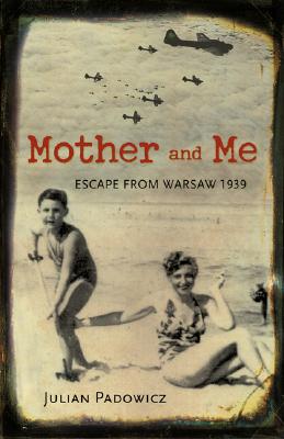 Mother and Me: Escape from Warsaw 1939 - Padowicz, Julian