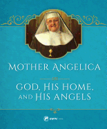 Mother Angelica on God, His Home, and His Angels: His Home and His Angels
